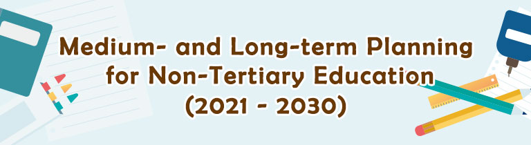 Medium- and Long-term Planning for Non-Tertiary Education (2021-2030) Medium- and Long-term Planning for Non-Tertiary Education (2021-2030)